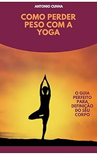 Livro Como Perder Peso com Yoga: O guia perfeito para a definição do seu corpo