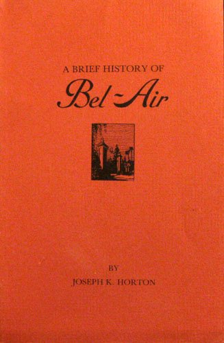 Download A brief history of Bel-Air: Based on a talk at the annual meeting of the Bel-Air Association, June 18, 1980 Download A brief history of Bel-Air: Based on a talk at the annual meeting of the Bel-Air Association, June 18, 1980