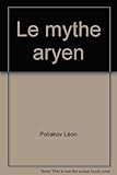 Le Mythe Aryen: Essai sur les Sources du Racisme et des Nationalismes (Liberte de l'Esprit) by 