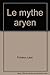 Le Mythe Aryen: Essai sur les Sources du Racisme et des Nationalismes (Liberte de l'Esprit) by 