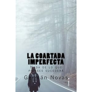 La coartada imperfecta: Nada de lo que pienses sucederá (Spanish Edition)