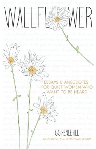 Wallflower: Essays and Anecdotes for Quiet Women Who Want to Be Heard