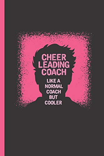 Cheerleading Coach: Like A Coach But Cooler: Notebook & Journal Or Diary For Trainers & Coaches of Cheerleaders - Take Your Notes Or Gift It, College Ruled Paper (120 Pages, 6x9