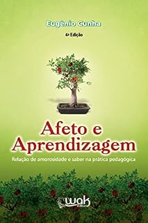 Livro Afeto e aprendizagem ; Relação de amorosidade e saber na prática pedagógica