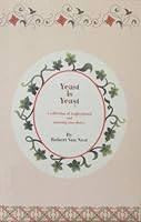 Yeast Is Yeast: A Collection of Inspiring and Amusing Anecdotes 0970895402 Book Cover