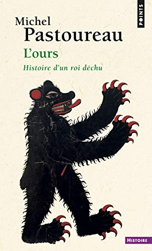 L'Ours. Histoire d'un roi déchu (Points histoire) (French Edition) by Michel Pastoureau