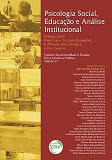 Livro PSICOLOGIA SOCIAL, EDUCAÇÃO E ANÁLISE INSTITUCIONAL PSICOLOGIA SOCIAL, EDUCAÇÃO E ANÁLISE INSTITUCIONAL: diálogos entre Paulo Freire, Gregório Baremblitt, bell hooks, Gilles Deleuze e Félix Guattari