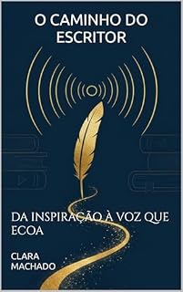 Livro O Caminho do Escritor: Da Inspiração à Voz Que Ecoa