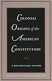 Colonial Origins of the American Constitution