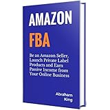 Amazon FBA 2019: Be an Amazon Seller, Launch Private Label Products and Earn Passive Income From Your Online Business