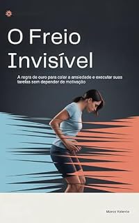 Livro O Freio Invisível: O mecanismo biológico que te mantém travado e o método silencioso para soltá-lo.: A regra de ouro para calar a ansiedade e executar ... de motivação. (os arquivos de domínio)