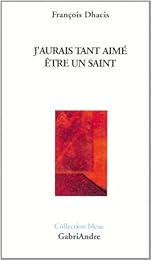 J'aurais tant aimé être un saint
