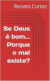 Livro Se Deus é bom... Porque o mal existe? (Deus e o problema do mal Livro 1)