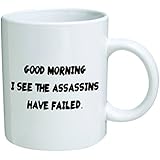 Good morning. I see the assassins have failed. Rude - 11 OZ Coffee Mug - Funny Inspirational and sarcasm - By A Mug To Keep TM