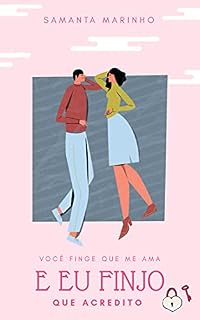 Livro Você Finge Que Me Ama : E EU Finjo Que Acredito