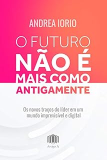 Livro O futuro não é mais como antigamente: Os novos traços do lider em um mundo imprevisível e digital
