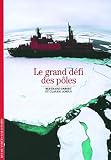Decouverte Gallimard: Le Grand Defi DES Poles (French Edition) by