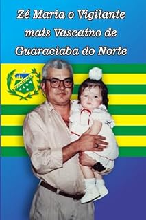 Livro Zé Maria o Vigilante mais Vascaíno de Guaraciaba do Norte