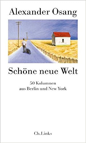 Schone Neue Welt 50 Kolumnen Aus Berlin Und New York Amazon De Osang Alexander Bucher
