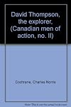 David Thompson, the explorer, (Canadian men of action, no. II)