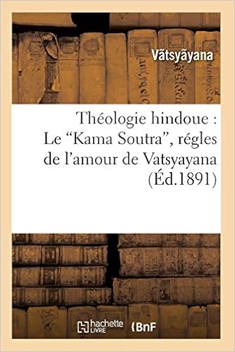 Amazon Fr Theologie Hindoue Le Kama Soutra Regles De L Amour De Vatsyayana Ed 1891 Vatsyayana Livres
