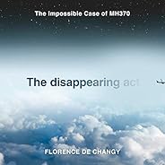 The Disappearing Act: The Impossible Case of MH370