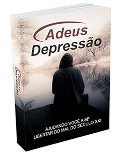 Livro Adeus Depressão: Ajudando você a se libertar do mal do seculo XXI