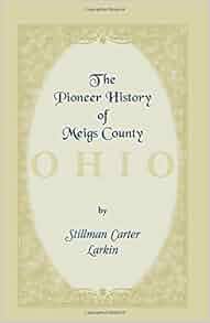 Amazon Com The Pioneer History Of Meigs County Ohio
