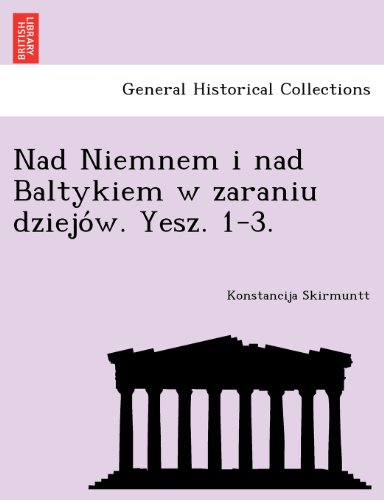 Nad Niemnem i nad Baltykiem w zaraniu dziejów. Yesz. 1-3. (Welsh Edition)