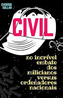 Livro CIVIL – no incrível embate dos Milicianos versus os Ordenadores Nacionais (Série-CIVIL Livro 2)