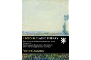 Description of the Armenian Monastery on the Island of St. Lazarus-Venice; Followed by a Compendium of the History and Literature of Armenia
