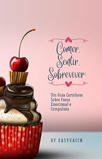 Livro Comer, Sentir, Sobreviver:: Um Guia Carinhoso Sobre Fome Emocional e Compulsão