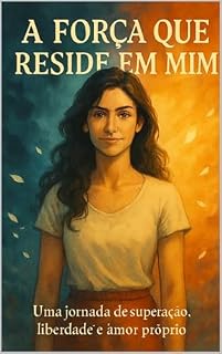 Livro A Força que Reside em Mim: Como Superar a Dor e Redefinir a Própria Vida