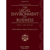 The Legal Environment of Business: Text and Cases: Ethical, Regulatory, Global, and Corporate Issues
