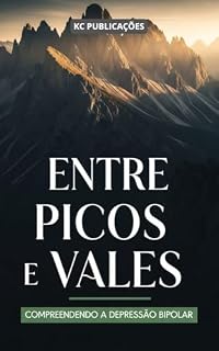 Livro Entre Picos e Vales: Compreendendo a Depressão Bipolar. (Depressão e Ansiedade Livro 5)