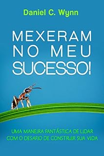 Livro Mexeram no meu Sucesso!: Uma maneira fantástica de lidar com o desafio de construir sua vida.