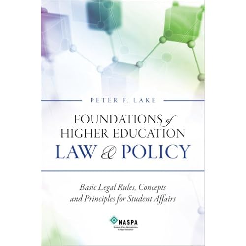 Foundations of Higher Education Law & Policy: Basic Legal Rules, Concepts, and Principles for Student Affairs