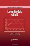 Linear Models with R (Chapman & Hall/CRC Texts in Statistical Science)