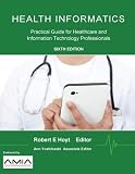 Health Informatics: Practical Guide for Healthcare and Information Technology Professionals (Sixth E