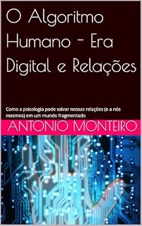 Livro O Algoritmo Humano - Era Digital e Relações: Como a psicologia pode salvar nossas relações (e a nós mesmos) em um mundo fragmentado