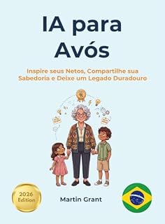 Livro IA para Avós: Inspire seus Netos, Compartilhe sua Sabedoria e Deixe um Legado Duradouro (AI for Everyone - Portuguese Editions.)