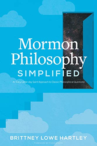 Mormon Philosophy Simplified An Easy Lds Approach To Classic