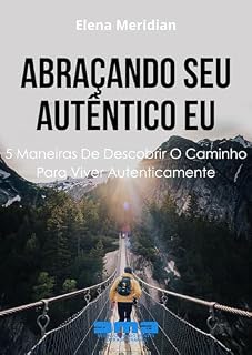Livro Abraçando Seu Autêntico Eu: 5 Maneiras De Descobrir O Caminho Para Viver Autenticamente
