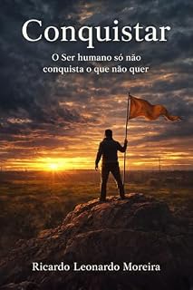 Livro O Ser Humano Só Não Conquista O Que Não Quer: Desvendando Os Desejos e Definindo Objetivos para a Realização Pessoal