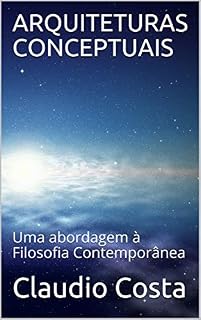Livro ARQUITETURAS CONCEPTUAIS: Uma abordagem à Filosofia Contemporânea