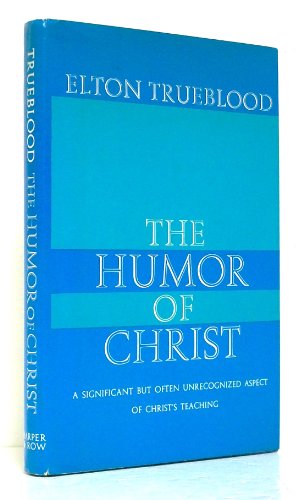 The Humor of Christ: a Significant But Often Unrecogized Aspect of Christ Teaching
