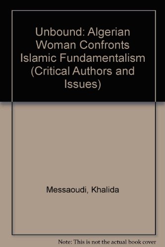 Unbowed: An Algerian Woman Confronts Islamic Fundamentalism (Critical Authors & Issues) Unbowed: An Algerian Woman Confronts Islamic Fundamentalism (Critical Authors & Issues)
