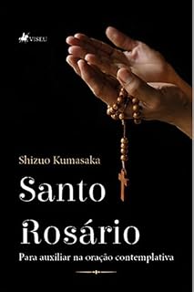 Santo Rosário: Para auxiliar na oração Contemplativa