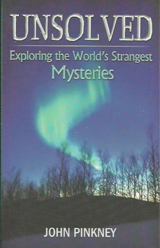 Unsolved Exploring the World's Strangest Mysteries