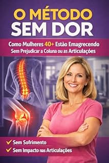 Livro O Método Sem Dor 40+ Como Mulheres Estão Emagrecendo Depois dos 40 Sem Prejudicar a Coluna ou as Articulações: Um Guia Seguro de Emagrecimento para Mulheres 40+ Com Dores na Coluna e nas Articulações